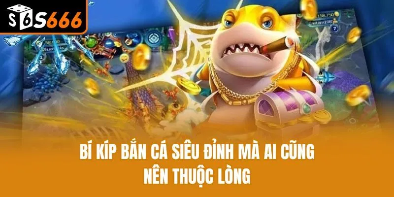 Bí kíp bắn cá siêu đỉnh mà ai cũng nên thuộc lòng