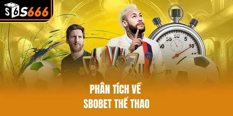 Sbobet Thể Thao S666 - Cơ Hội Nhận Thưởng Với Ưu Đãi Khủng Phân tích về Sbobet Thể Thao